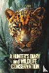 Kumar, S. P. - A Hunter's Diary and Wildlife Conservation