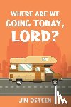Osteen, Jim - WHERE ARE WE GOING TODAY, LORD?