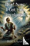 Agyare, Daniel K. - Hey! Now I Get the Revelation