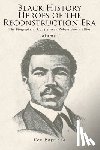 Raymond, Ken - Black History Heroes of the Reconstruction Era: The Biography of Congressman Robert Brown Elliot