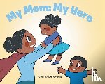 Agyapong, Celestina Adoma - My Mom: My Hero