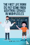 Dailey, Frank - The First Life Form Did Not Come from Lightning Strikes in Mud Puddles