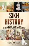 History, Captivating - Sikh History: A Captivating Guide to the Story of Sikhism, From Spiritual Beginnings to Heroic Stands