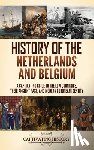 History, Captivating - History of the Netherlands and Belgium: A Captivating Guide to the Low Countries, Their Ancient Past, and Modern European Identity