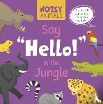 Tyler, Madeline - Noisy Animals Say ‘Hello!’ in the Jungle