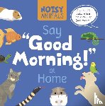 Tyler, Madeline - Noisy Animals Say ‘Good Morning!’ at Home