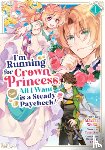 Seo, Yuuri - I'm Running for Crown Princess, but All I Want is a Steady Paycheck! (Manga) Vol. 1