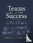 Creswell, Shawn - Teams Built for Success: A Trail Map to Create Trust and Connection for Authentic Collaboration (Building Connections for High-Performing Collaborativ