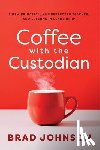 Johnson, Brad - Coffee with the Custodian: A New Principal, an Unexpected Teacher, and Lessons in Leadership (Leadership Lessons Through the Power of a Story)