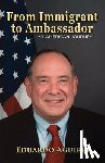 Aguirre, Eduardo - From Immigrant to Ambassador: My American Journey