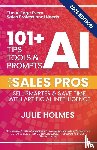 Holmes, Julie - 101+ AI Tips, Tools & Prompts for Sales Pros (2026 Edition)