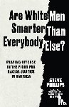 Phillips, Steve - Are White Men Smarter Than Everybody Else?