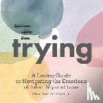 Swenson, Liz - Trying: A Loving Guide to Navigating the Emotions of Infertility and Loss