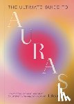 Lee, Eileen - The Ultimate Guide to Auras: How to Read, Cleanse, and Shift Color Energy to Change Your Life
