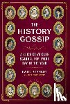 Kennedy, Katie - The History Gossip: A Slice of Ye Olde Scandal for Every Day of the Year