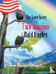Stewart, Ann Parris - The Love Story of Two Amazing Bald Eagles