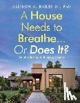Bailes, Allison A. - Bailes, A: House Needs to Breathe...Or Does It?