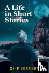 Johnson, Skip - A Life in Short Stories