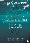 Compton, Phillip - Building Your Relationship with Jesus