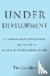 Carnahan, Tim - Under Development: A Commonsense Approach to Being Your Best (A Young Professional's Guide)