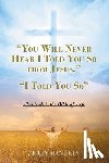 Manukin, Jerry - "YOU WILL NEVER HEAR I TOLD YOU SO FROM JESUS."