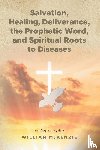Mckenzie, William - Salvation, Healing, Deliverance, the Prophetic Word, and Spiritual Roots to Diseases