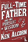 Alcorn, Ken - Full-Time Father and the Pursuit of Wisdom