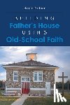 DeHaan, Steven - Building Father's House Using Old-School Faith