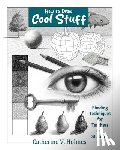 Holmes, Catherine V. - How to Draw Cool Stuff: Shading Techniques for Teachers and Students