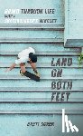 Sorem, Brett - Land on Both Feet: Grind Through Life with a Skateboarder's Mindset