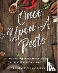 Paholsky, Jessica - Once Upon a Pesto: Master the Pesto Process with 120 Internationally-Inspired Recipes