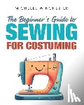 Winchester, Michelle - The Beginner's Guide to Sewing for Costuming