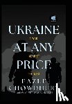 Chowdhury, Fazle - Ukraine At Any Price: A War Against The West