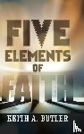 Butler, Keith A. - Five Elements of Faith