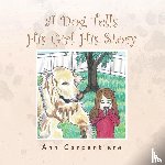 Carpentiere, Ann - A Dog Tells His Girl His Story