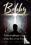 Quayle (Ret), Ssg Robert J. - Bobby: There is Always a Light at the End of the Tunnel