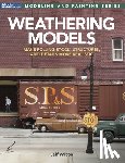Wilson, Jeff - Weathering Models: Make Rolling Stock, Structures, & Details More Realistic