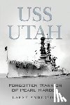 Anderson, Larry - USS Utah: Forgotten Warrior of Pearl Harbor