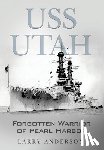 Anderson, Larry - USS Utah: Forgotten Warrior of Pearl Harbor