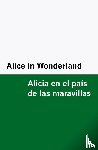 Carroll, Lewis - Alice in Wonderland / Alicia en el país de las maravillas [Bilingual Edition] - English & Spanish