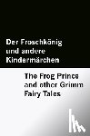 Grimm, Brothers - Der Froschkönig und andere Kindermärchen / The Frog Prince and other Grimm Fairy Tales [Bilingual Edition] - German & English
