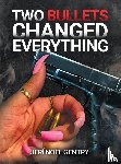 Gentry, Jeri Noel - Two Bullets Changed Everything
