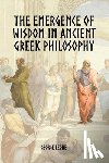 Leone, George - The Emergence of Wisdom in Ancient Greek Philosophy