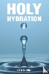 Miller, Amanda - HOLY HYDRATION