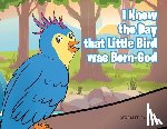 Damman, Gerralee - I Knew the Day that Little Bird was Born-God