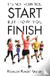 Pendell Garza, Rebecca - It's Not How You Start But How You Finish