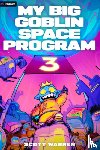 Warren, Scott - My Big Goblin Space Program 3: An Astronaut Reincarnation Litrpg