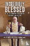 Brown, Father Eugene - Incredibly Blessed