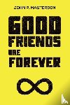 Masterson, John P. - Good Friends Are Forever