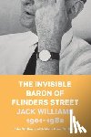 Williams, John - The Invisible Baron of Flinders Street: Jack Williams 1901-1982